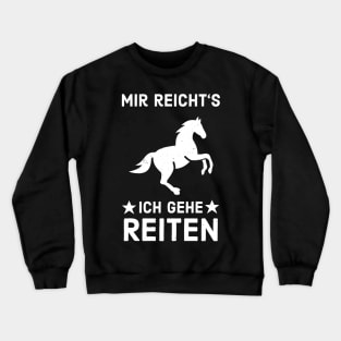 Ich gehe Reiten Dressurreiten Pferd Reitsport Crewneck Sweatshirt